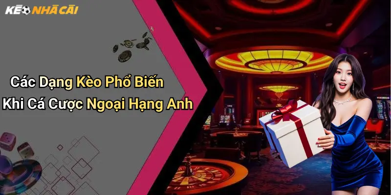 Các Dạng Kèo Phổ Biến Khi Cá Cược Ngoại Hạng Anh