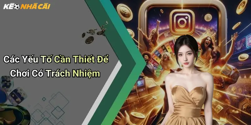 Các Yếu Tố Cần Thiết Để Chơi Có Trách Nhiệm