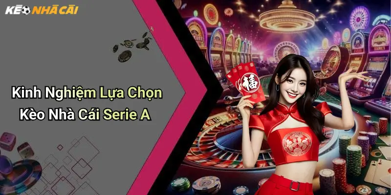 Kinh Nghiệm Lựa Chọn Kèo Nhà Cái Serie A