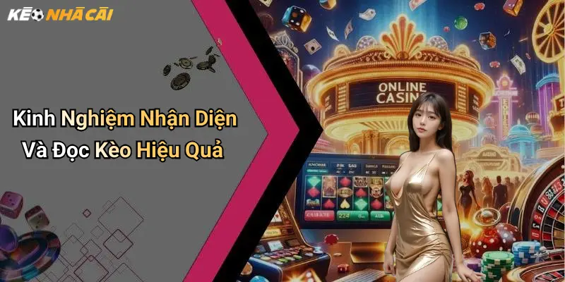 Kinh Nghiệm Nhận Diện Và Đọc Kèo Hiệu Quả