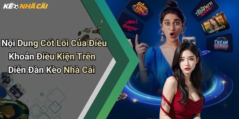 Nội Dung Cốt Lõi Của Điều Khoản Điều Kiện Trên Diễn Đàn Kèo Nhà Cái