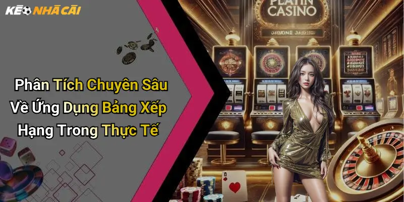 Phân Tích Chuyên Sâu Về Ứng Dụng Bảng Xếp Hạng Trong Thực Tế