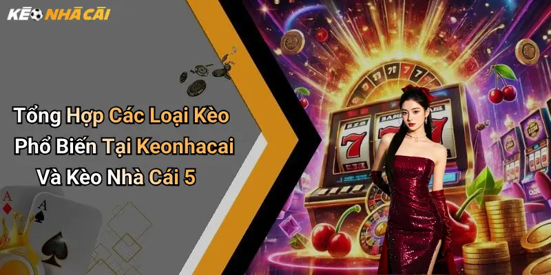 Tổng hợp các loại kèo phổ biến tại keonhacai và kèo nhà cái 5