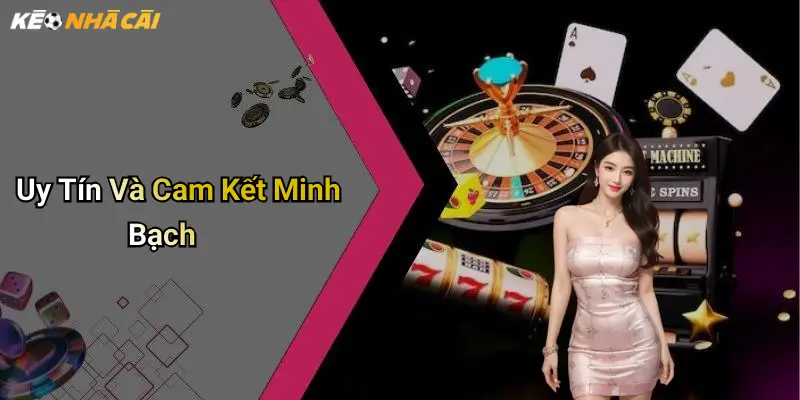 Uy tín và cam kết minh bạch
