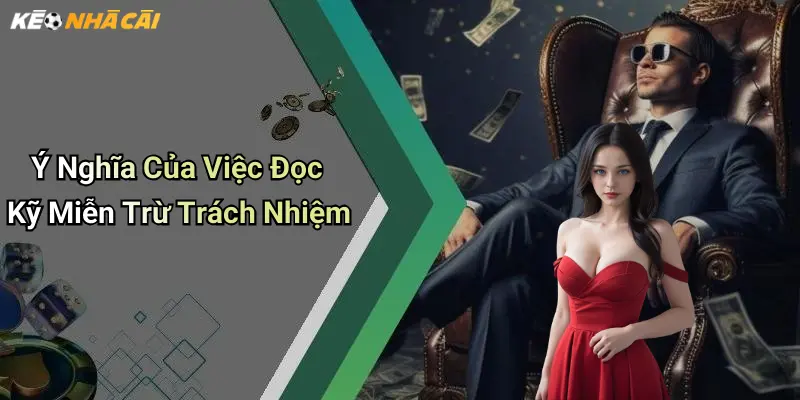 Ý Nghĩa Của Việc Đọc Kỹ Miễn Trừ Trách Nhiệm