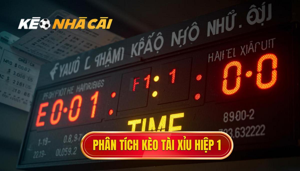 Phân Tích Cơ Bản Về Kèo Tài Xỉu Hiệp 1 (Over_Under First Half)