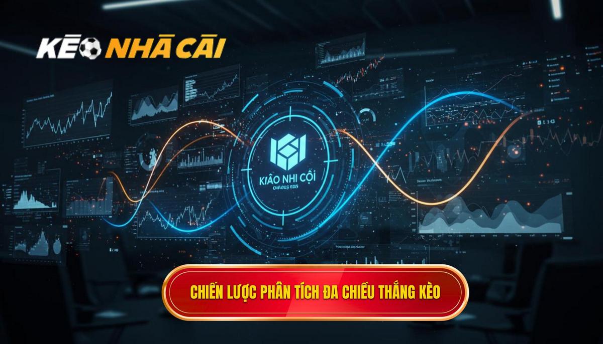 Chiến Lược Phân Tích Đa Chiều Để Thắng Kèo