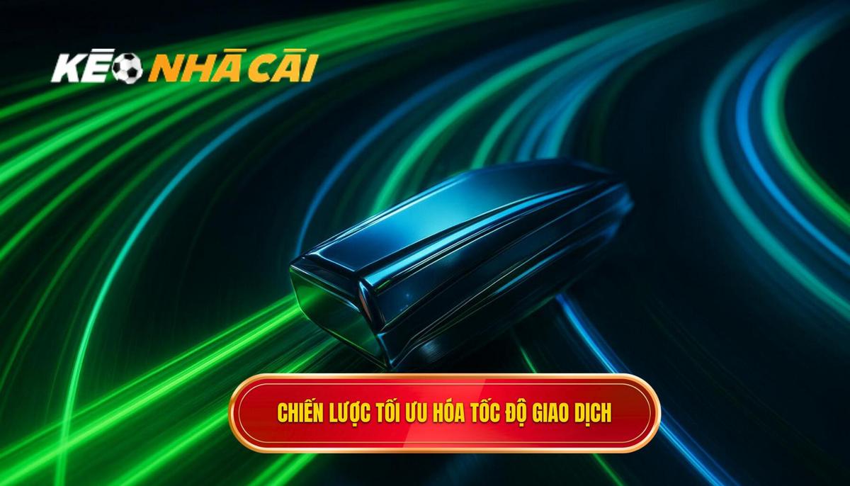 Chiến Lược Tối Ưu Hóa Tốc Độ Chốt Kèo