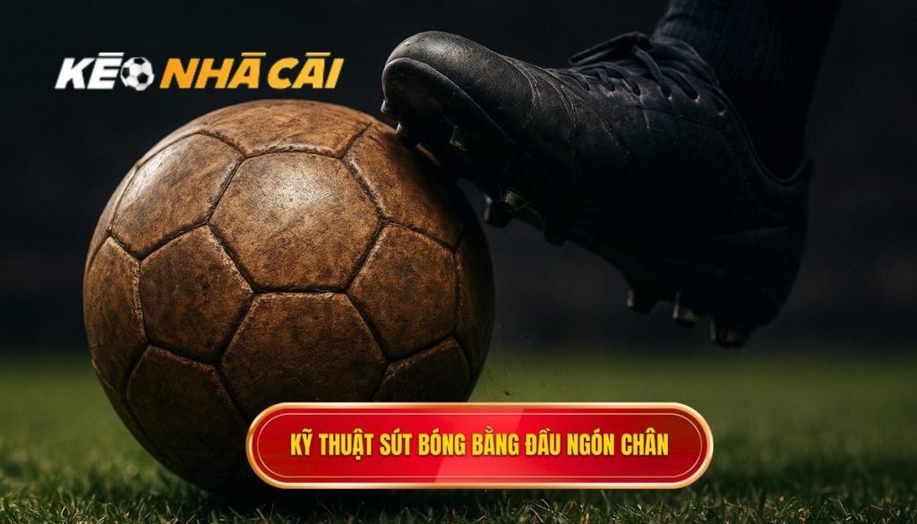 Kỹ thuật sút bóng bằng đầu ngón chân