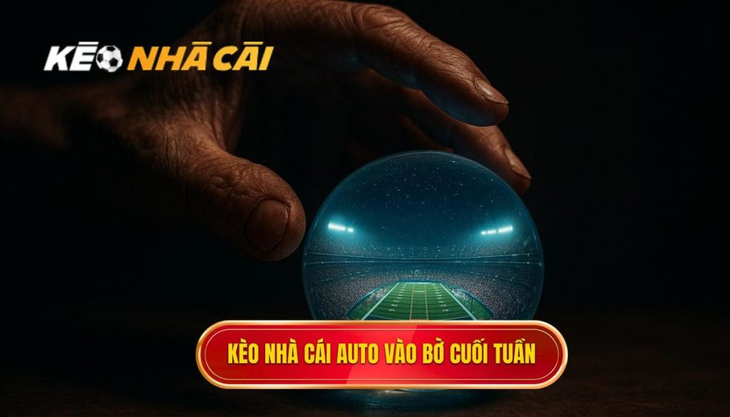 kèo nhà cái auto vào bờ cuối tuần