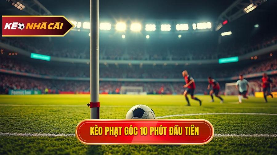 Hiểu rõ về Kèo cược đội nhận quả phạt góc trong 10 phút đầu