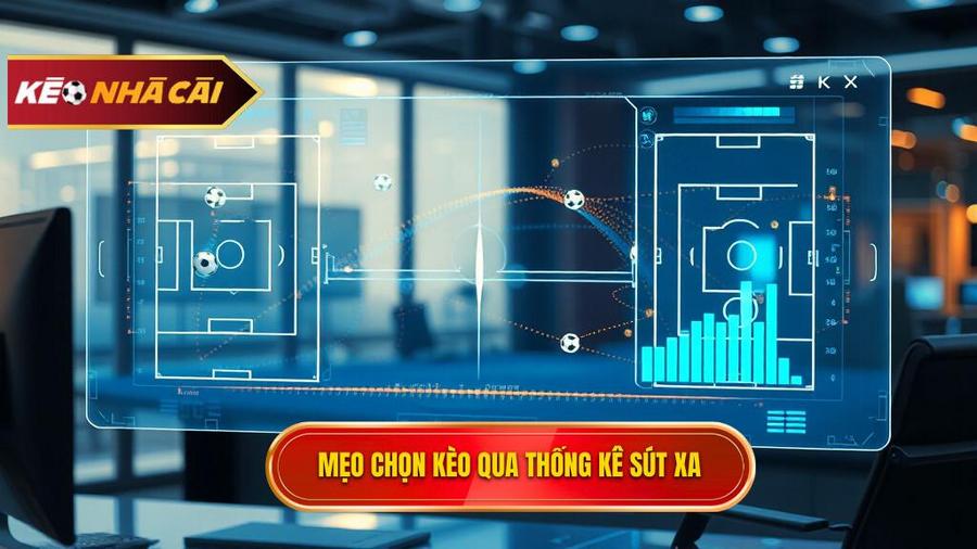 Chi tiết mẹo chọn kèo dựa trên thống kê sút xa từ đa chiều