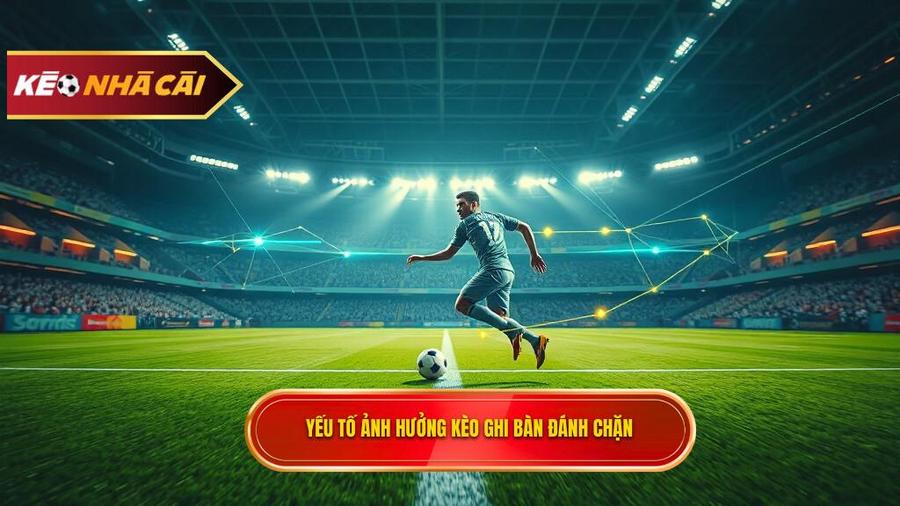 Phân tích các yếu tố ảnh hưởng đến kèo cược đội ghi bàn từ tình huống đánh chặn