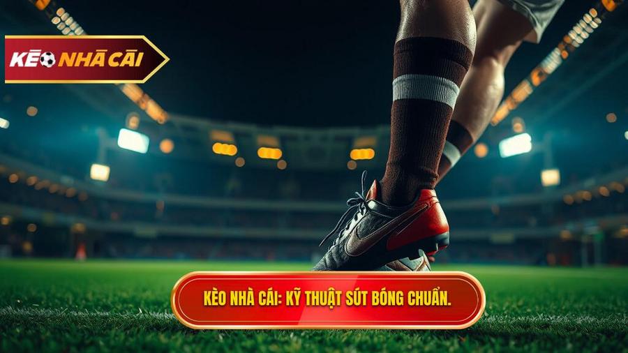 Kỹ thuật sút bóng bằng lòng bàn chân phải chuẩn xác nhất