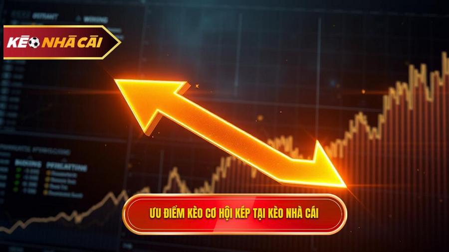 Tại sao bạn nên chọn Kèo cơ hội kép tại KÈO NHÀ CÁI?