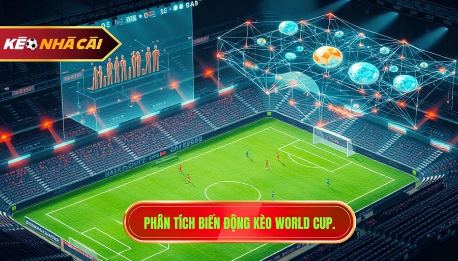 Phân tích biến động kèo World Cup.