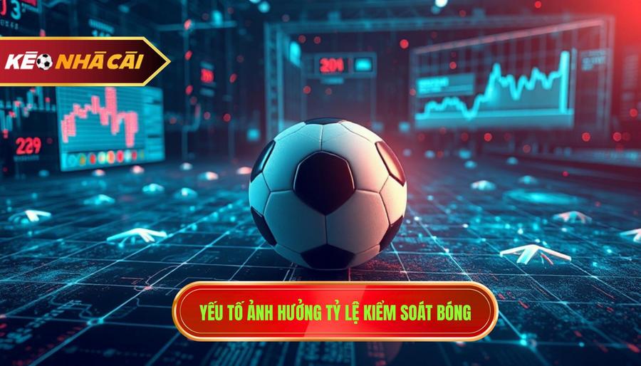 Yếu tố ảnh hưởng tỷ lệ kiểm soát bóng