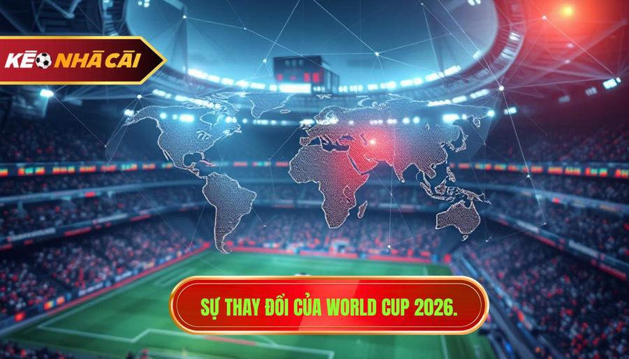 2. Sự thay đổi của World Cup 2026.